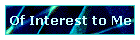 Of Interest to Me