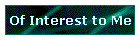 Of Interest to Me